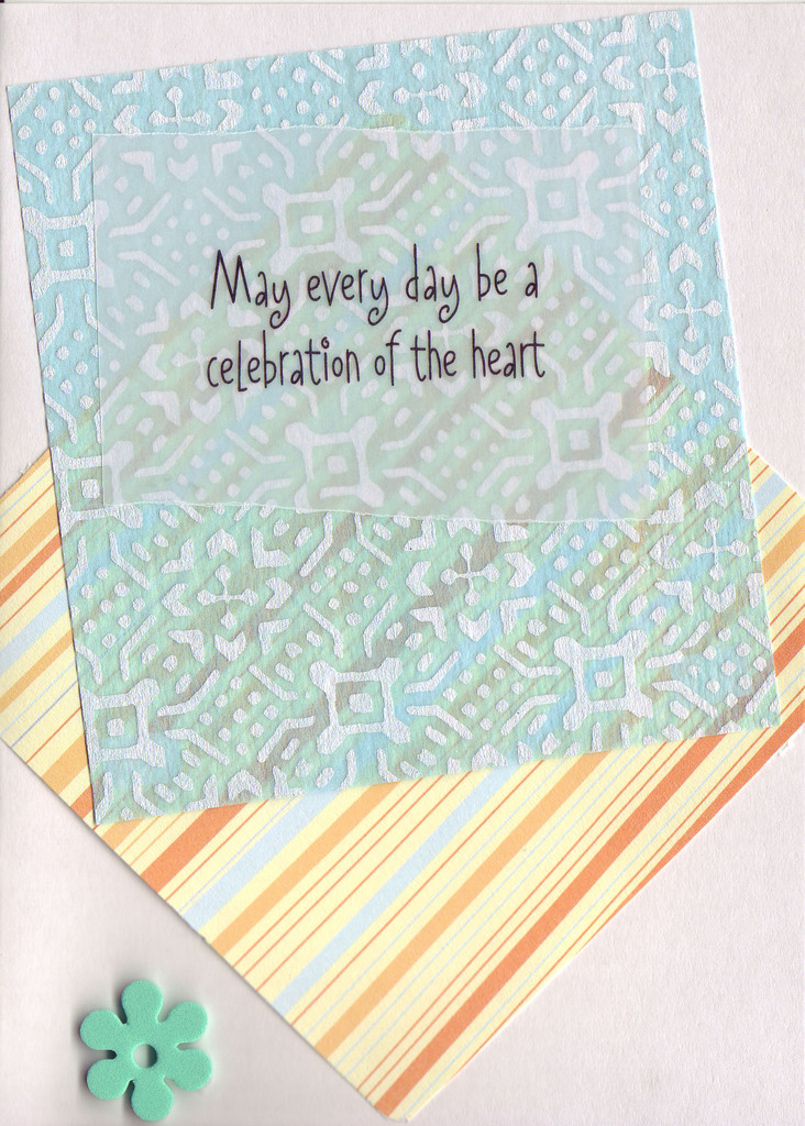 125 - 'May Every Day be a Celebration of the Heart' on vellum layered with funky blue vellum paper and striped yellow paper