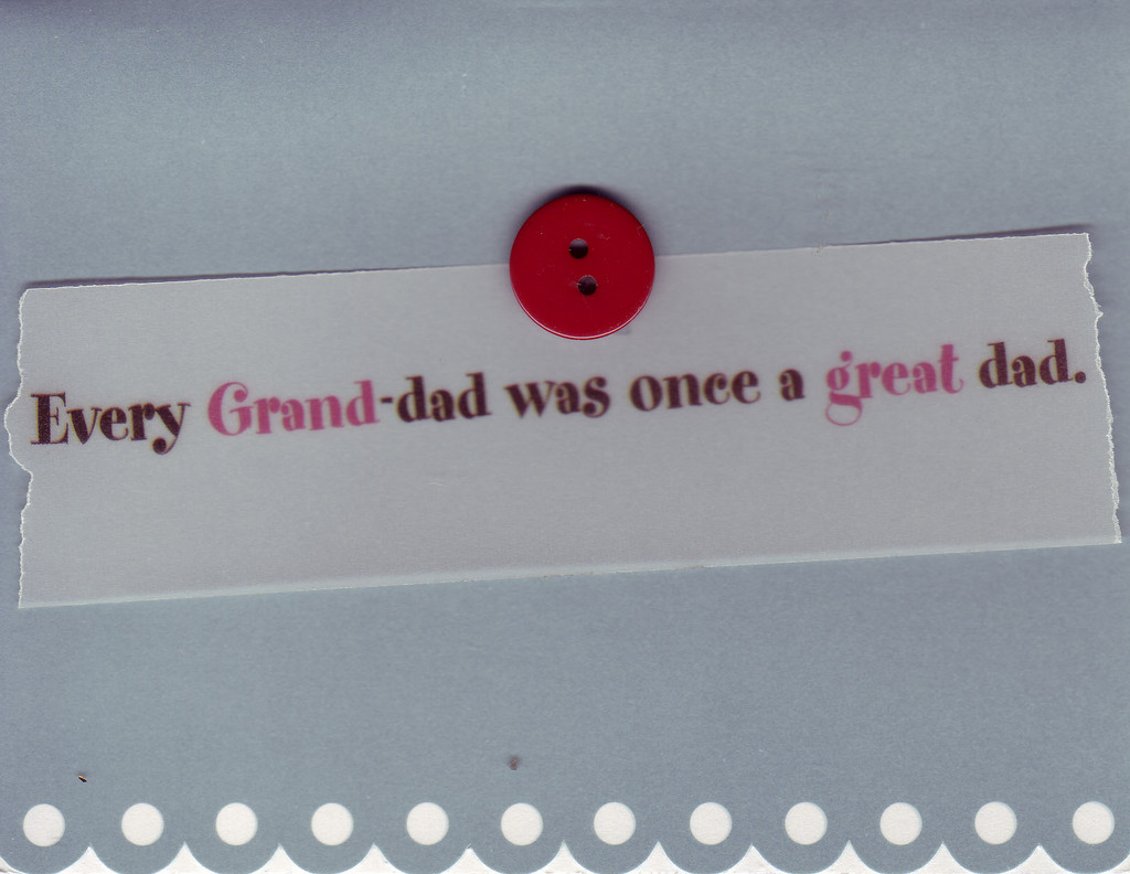 (SOLD) 134 - 'Every Grand-dad was once a great dad' buttoned to a blue card with a scalloped bottom